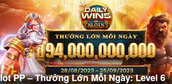 SLOT PP – THƯỞNG LỚN MỖI NGÀY: LEVEL 6