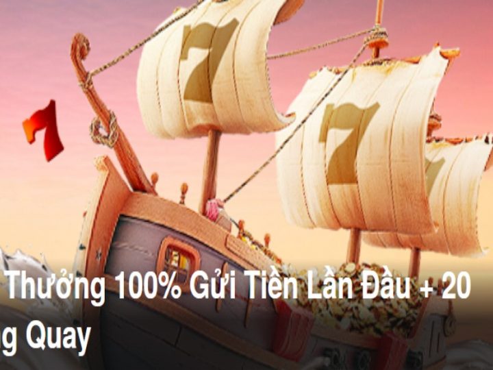 Gói Thưởng 100% Gửi Tiền Lần Đầu + 20 Vòng Quay