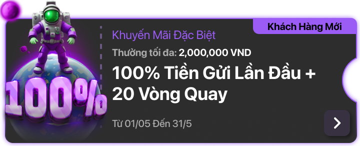 100% Tiền Gửi Lần Đầu + 20 Vòng Quay